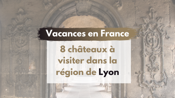 8 châteaux à visiter dans la région de Lyon : bannière de l'article
