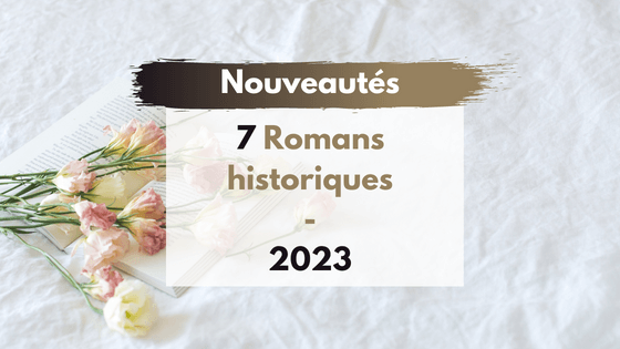 7 nouveautés 2023 : Sorties romans historiques